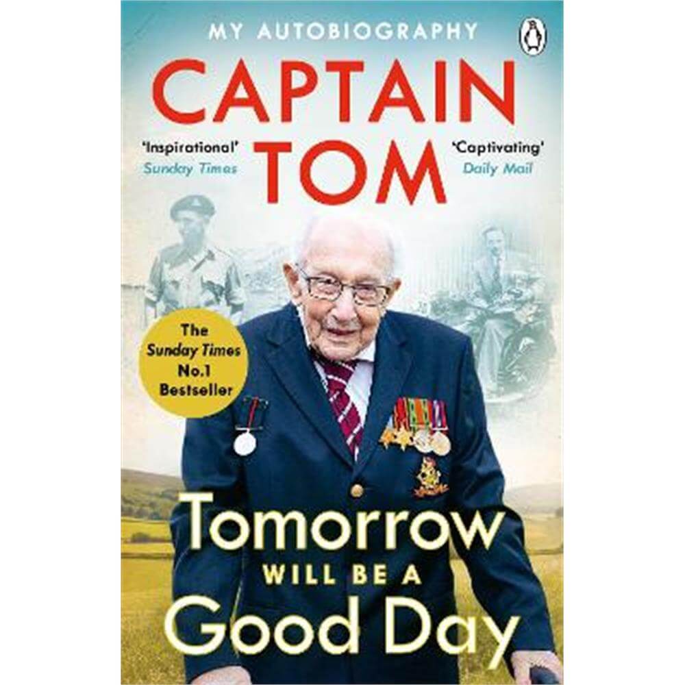Tomorrow Will Be A Good Day: My Autobiography - The Sunday Times No 1 Bestseller (Paperback) - Captain Tom Moore